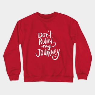 Don’t Ruin My Journey Sassy Trip Calligraphy Crewneck Sweatshirt